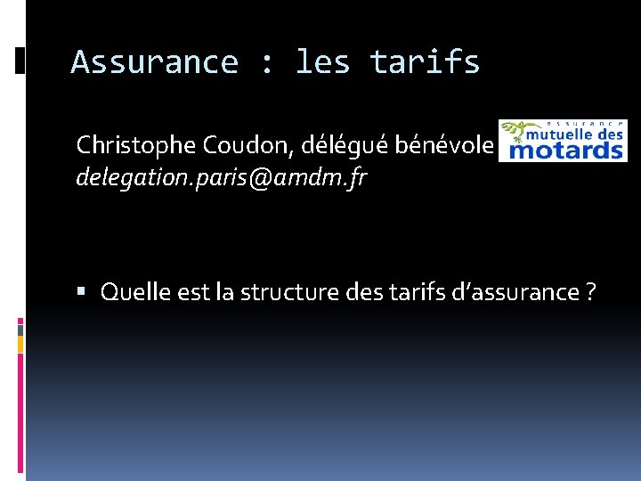 Assurance : les tarifs Christophe Coudon, délégué bénévole delegation. paris@amdm. fr Quelle est la Assurance : les tarifs Christophe Coudon, délégué bénévole delegation. paris@amdm. fr Quelle est la