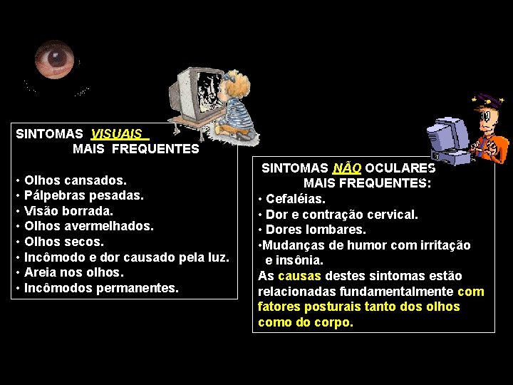 SINTOMAS VISUAIS MAIS FREQUENTES • Olhos cansados. • Pálpebras pesadas. • Visão borrada. •