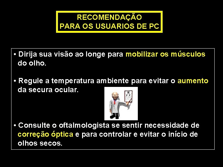 RECOMENDAÇÃO PARA OS USUARIOS DE PC • Dirija sua visão ao longe para mobilizar