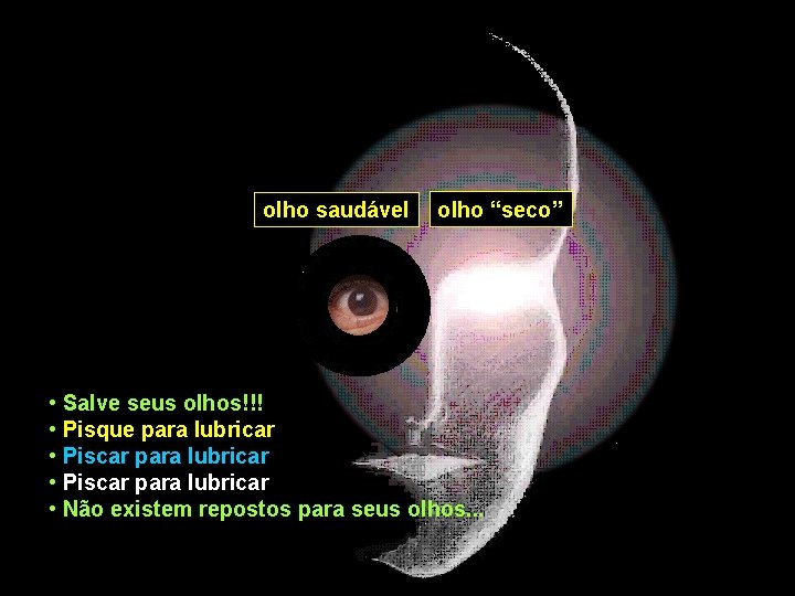 olho saudável olho “seco” • Salve seus olhos!!! • Pisque para lubricar • Piscar