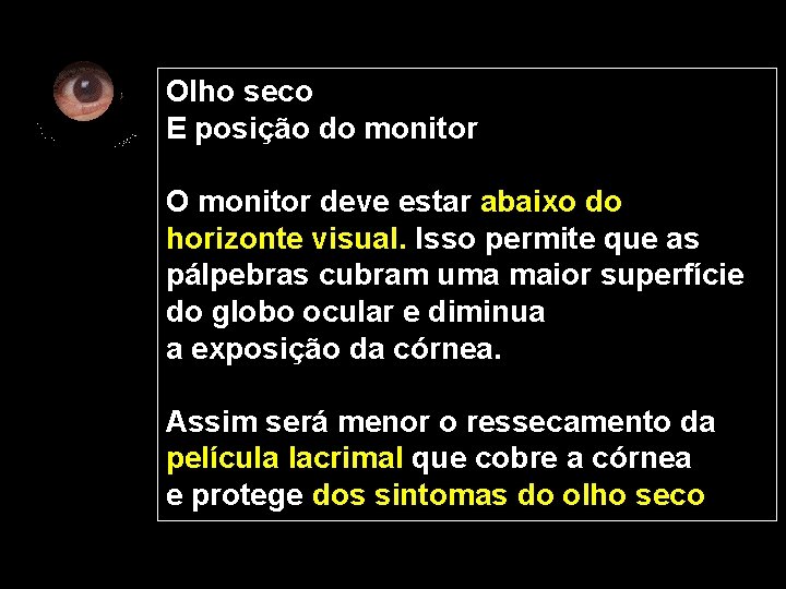 Olho seco E posição do monitor O monitor deve estar abaixo do horizonte visual.