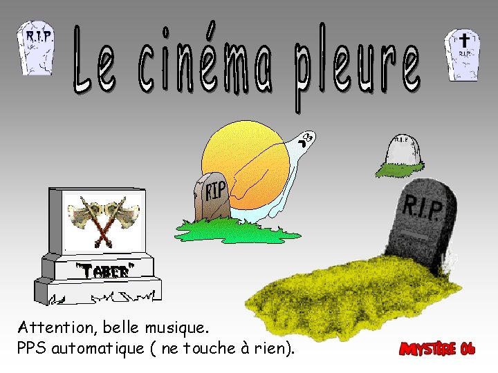 Attention, belle musique. PPS automatique ( ne touche à rien). 