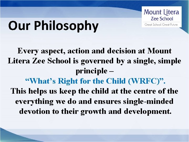 Our Philosophy Every aspect, action and decision at Mount Litera Zee School is governed