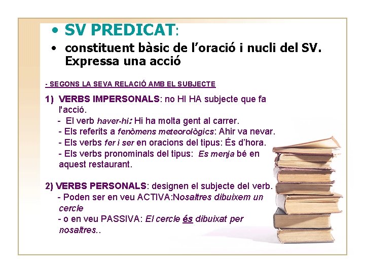 • SV PREDICAT: • constituent bàsic de l’oració i nucli del SV. Expressa • SV PREDICAT: • constituent bàsic de l’oració i nucli del SV. Expressa