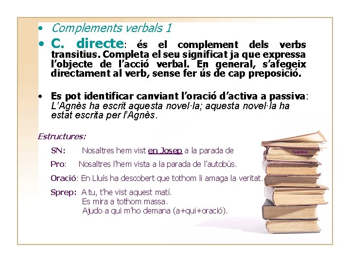  • Complements verbals 1 • C. directe: és el complement dels verbs transitius.