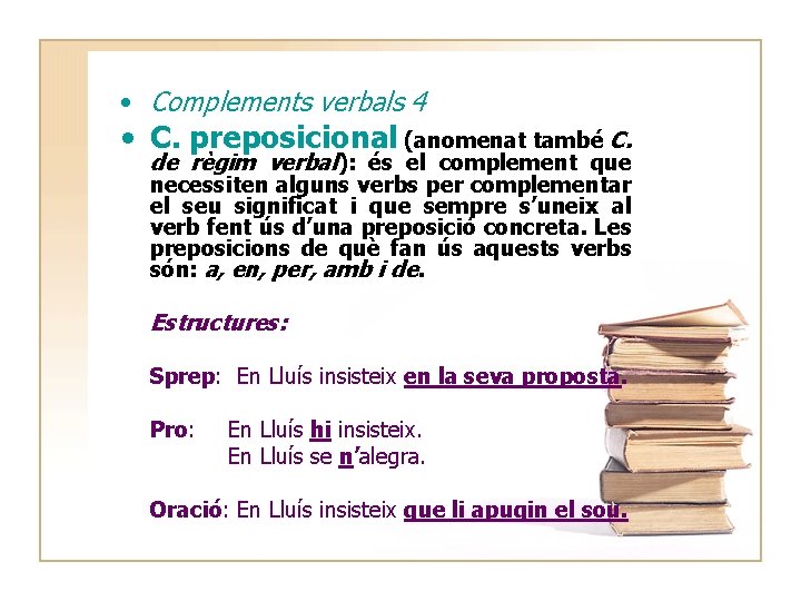  • Complements verbals 4 • C. preposicional (anomenat també C. de règim verbal):