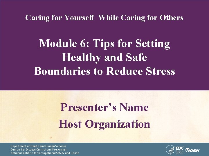 Caring for Yourself While Caring for Others Module 6: Tips for Setting Healthy and