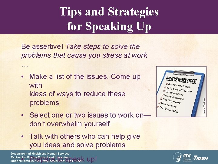 Tips and Strategies for Speaking Up • Make a list of the issues. Come