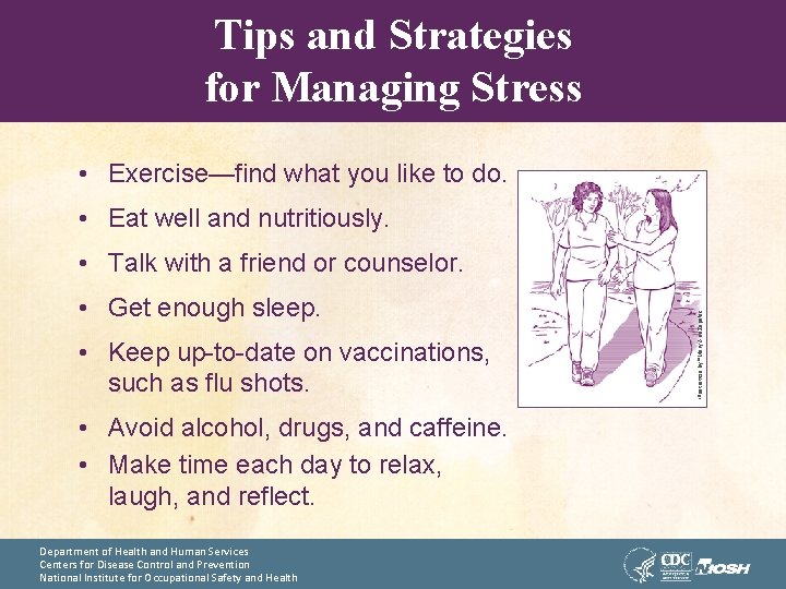 Tips and Strategies for Managing Stress • Exercise—find what you like to do. •