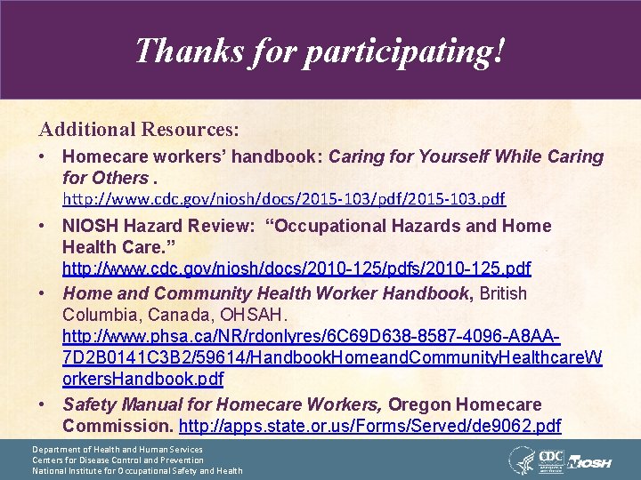 Thanks for participating! Additional Resources: • Homecare workers’ handbook: Caring for Yourself While Caring