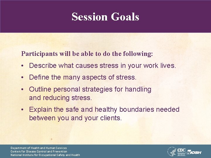 Session Goals Participants will be able to do the following: • Describe what causes