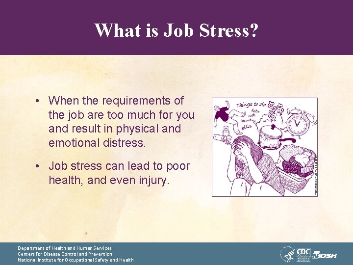 What is Job Stress? • Job stress can lead to poor health, and even