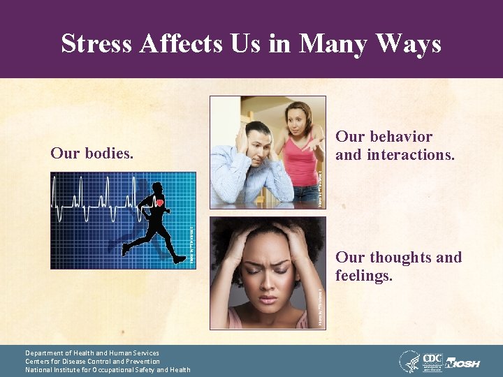 Stress Affects Us in Many Ways Our behavior and interactions. Photo by ®Thinkstock Our