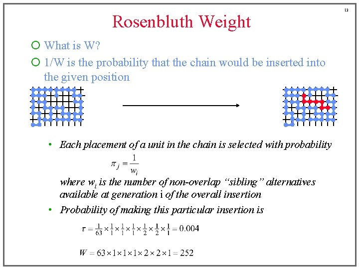 Rosenbluth Weight ¡ What is W? ¡ 1/W is the probability that the chain