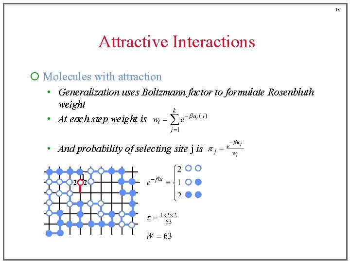16 Attractive Interactions ¡ Molecules with attraction • Generalization uses Boltzmann factor to formulate