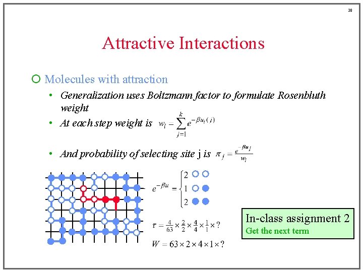 20 Attractive Interactions ¡ Molecules with attraction • Generalization uses Boltzmann factor to formulate