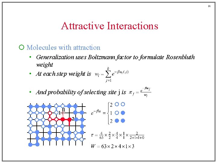 21 Attractive Interactions ¡ Molecules with attraction • Generalization uses Boltzmann factor to formulate