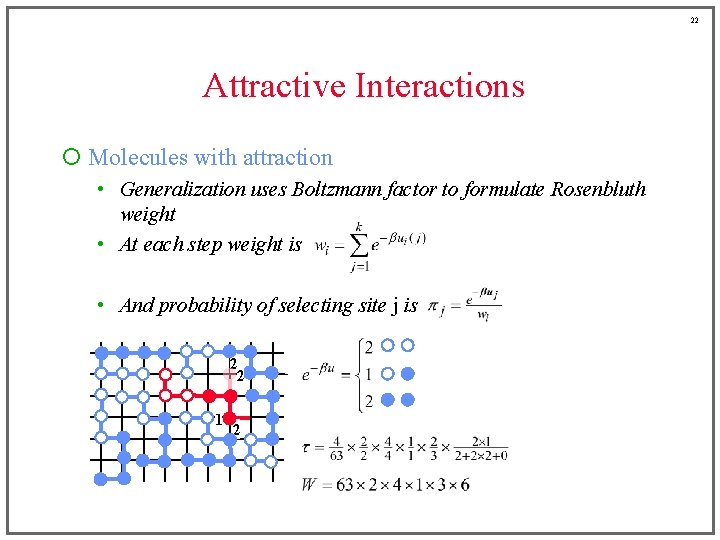 22 Attractive Interactions ¡ Molecules with attraction • Generalization uses Boltzmann factor to formulate