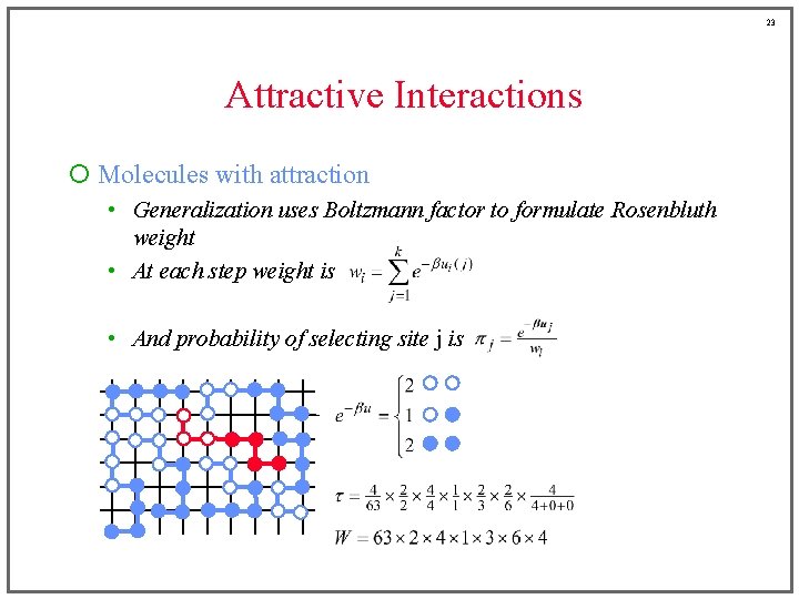 23 Attractive Interactions ¡ Molecules with attraction • Generalization uses Boltzmann factor to formulate