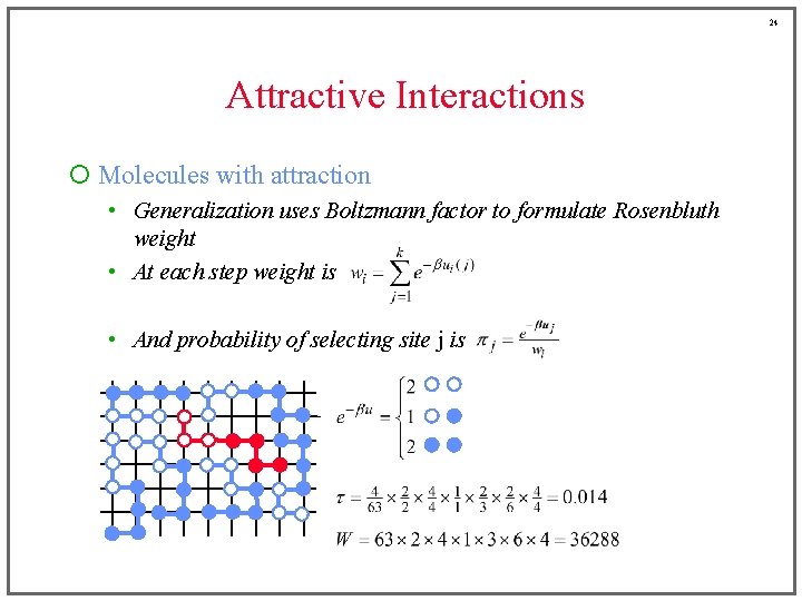 24 Attractive Interactions ¡ Molecules with attraction • Generalization uses Boltzmann factor to formulate