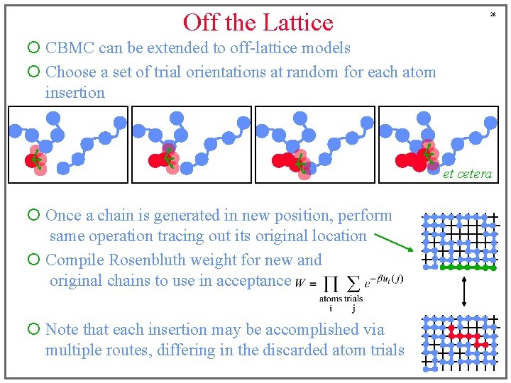 Off the Lattice 28 ¡ CBMC can be extended to off-lattice models ¡ Choose