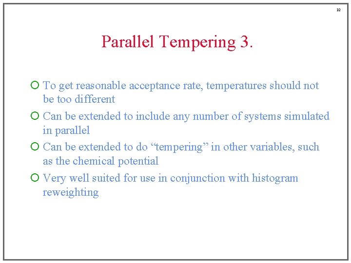 32 Parallel Tempering 3. ¡ To get reasonable acceptance rate, temperatures should not be