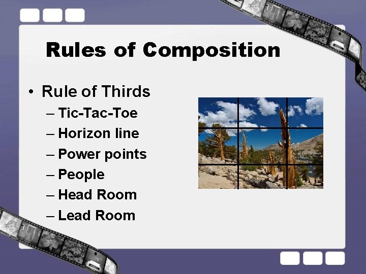 Rules of Composition • Rule of Thirds – Tic-Tac-Toe – Horizon line – Power