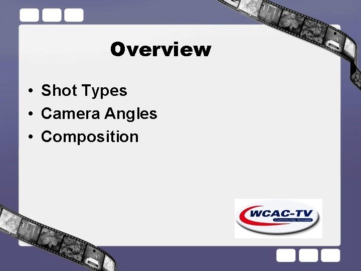 Overview • Shot Types • Camera Angles • Composition 
