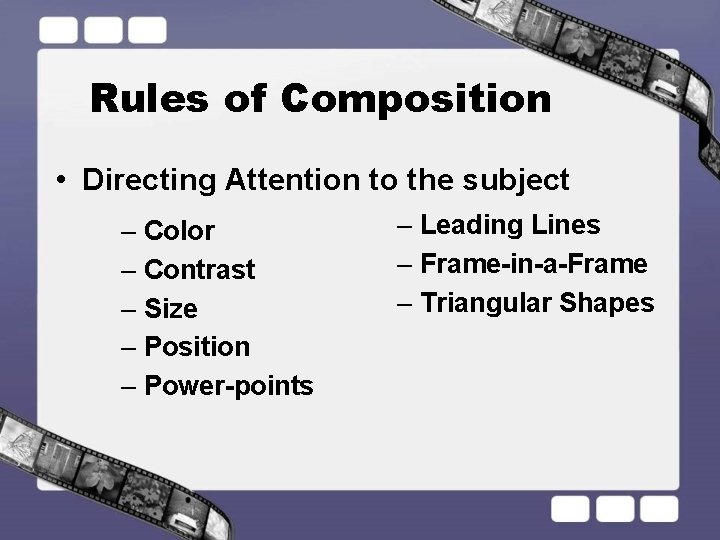 Rules of Composition • Directing Attention to the subject – Color – Contrast –