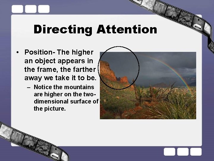 Directing Attention • Position- The higher an object appears in the frame, the farther