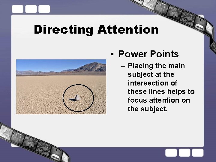 Directing Attention • Power Points – Placing the main subject at the intersection of