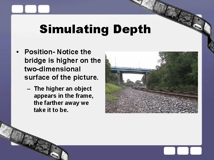 Simulating Depth • Position- Notice the bridge is higher on the two-dimensional surface of