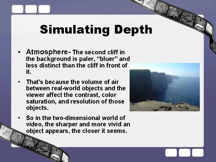 Simulating Depth • Atmosphere- The second cliff in the background is paler, “bluer” and
