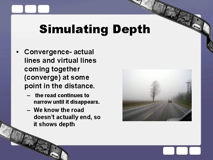 Simulating Depth • Convergence- actual lines and virtual lines coming together (converge) at some
