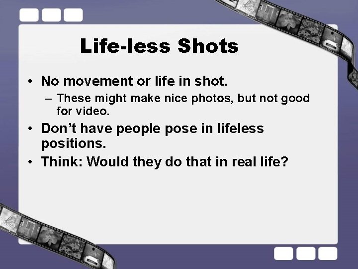 Life-less Shots • No movement or life in shot. – These might make nice