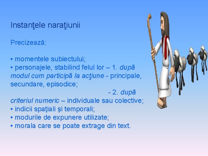 Instanţele naraţiunii Precizează: • momentele subiectului; • personajele, stabilind felul lor – 1. după