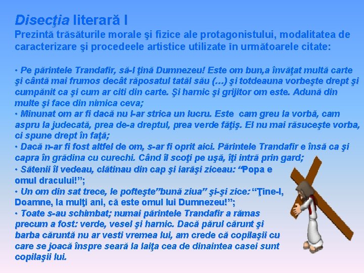 Disecţia literară I Prezintă trăsăturile morale şi fizice ale protagonistului, modalitatea de caracterizare şi