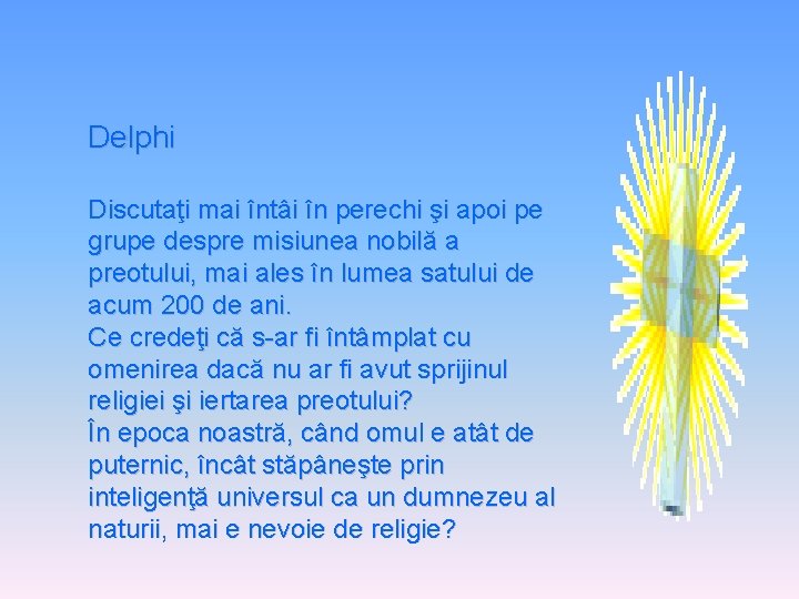 Delphi Discutaţi mai întâi în perechi şi apoi pe grupe despre misiunea nobilă a