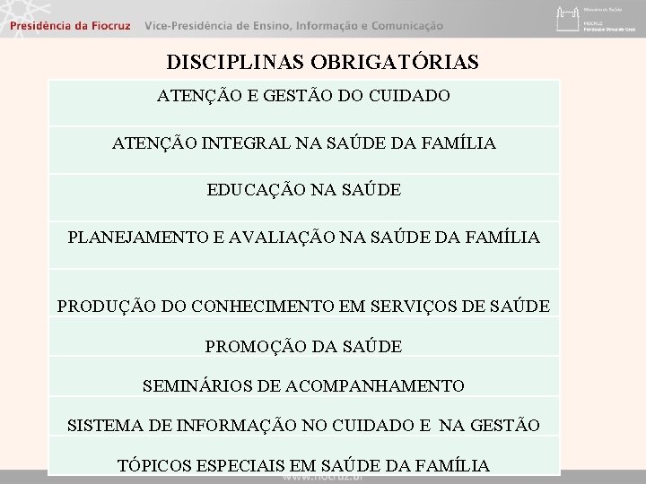 DISCIPLINAS OBRIGATÓRIAS ATENÇÃO E GESTÃO DO CUIDADO ATENÇÃO INTEGRAL NA SAÚDE DA FAMÍLIA EDUCAÇÃO