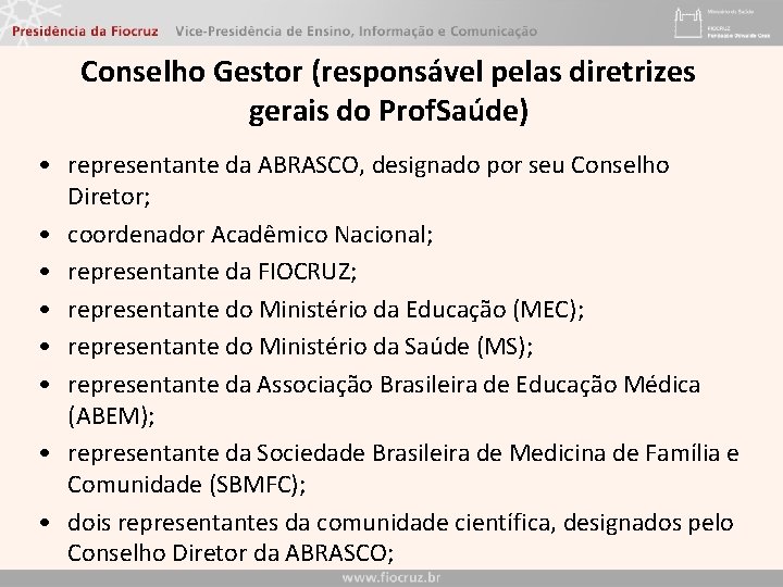 Conselho Gestor (responsável pelas diretrizes gerais do Prof. Saúde) • representante da ABRASCO, designado