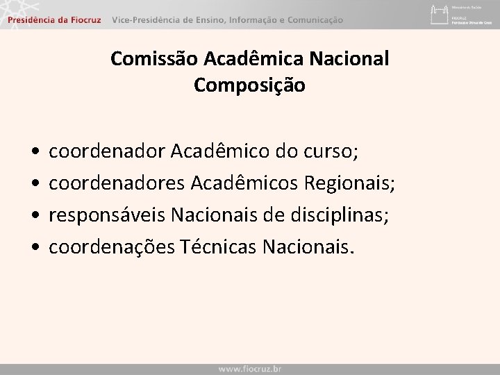 Comissão Acadêmica Nacional Composição • • coordenador Acadêmico do curso; coordenadores Acadêmicos Regionais; responsáveis