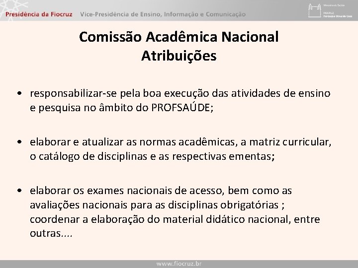 Comissão Acadêmica Nacional Atribuições • responsabilizar-se pela boa execução das atividades de ensino e