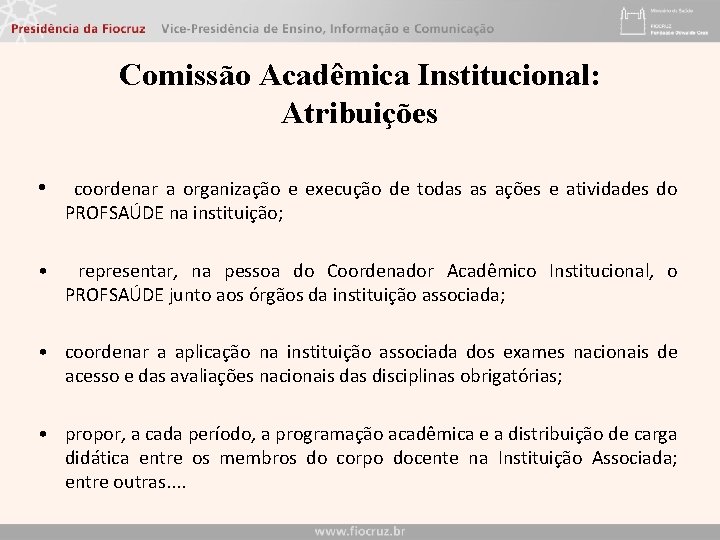 Comissão Acadêmica Institucional: Atribuições • coordenar a organização e execução de todas as ações