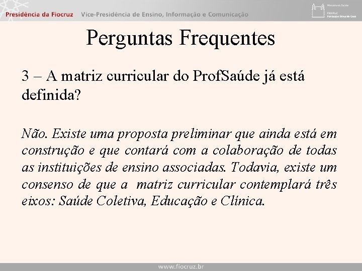 Perguntas Frequentes 3 – A matriz curricular do Prof. Saúde já está definida? Não.