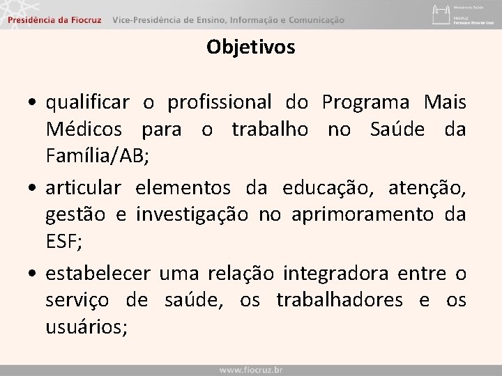 Objetivos • qualificar o profissional do Programa Mais Médicos para o trabalho no Saúde