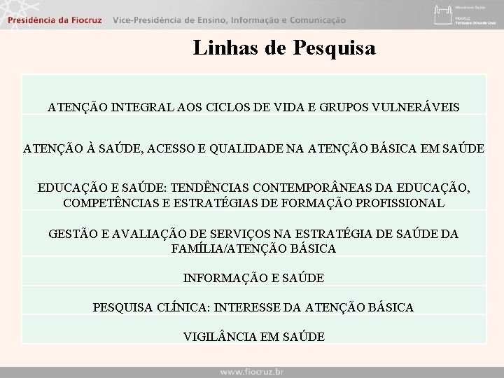 Linhas de Pesquisa ATENÇÃO INTEGRAL AOS CICLOS DE VIDA E GRUPOS VULNERÁVEIS ATENÇÃO À