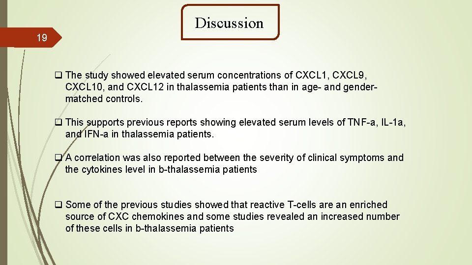 Discussion 19 q The study showed elevated serum concentrations of CXCL 1, CXCL 9,