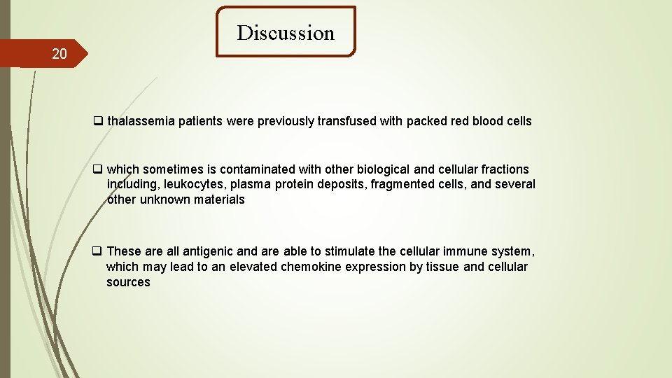 Discussion 20 q thalassemia patients were previously transfused with packed red blood cells q