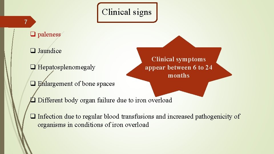 Clinical signs 7 q paleness q Jaundice q Hepatosplenomegaly Clinical symptoms appear between 6