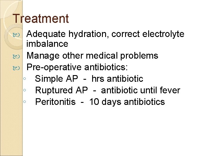 Treatment Adequate hydration, correct electrolyte imbalance Manage other medical problems Pre-operative antibiotics: ◦ Simple Treatment Adequate hydration, correct electrolyte imbalance Manage other medical problems Pre-operative antibiotics: ◦ Simple